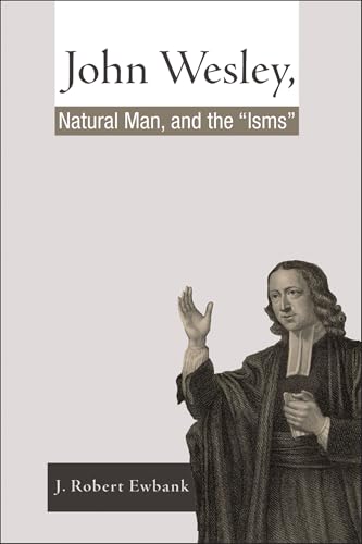 John Wesley, Natural Man, and the "Isms" John Wesley, Natural Man, and the "Isms" von Resource Publications (CA)