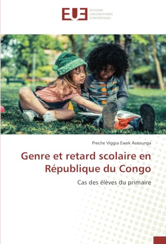 Genre et retard scolaire en République du Congo: Cas des élèves du primaire von Éditions universitaires européennes