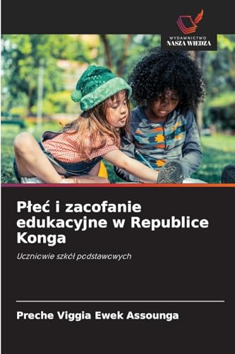 P¿e¿ i zacofanie edukacyjne w Republice Konga: Uczniowie szkó¿ podstawowych von Wydawnictwo Nasza Wiedza