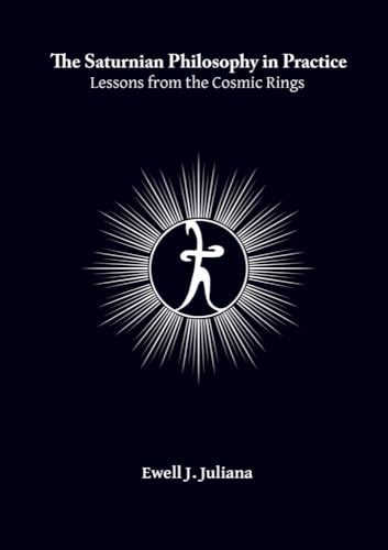 The Saturnian Philosophy in Practice: Lessons from the Cosmic Rings von Brave New Books