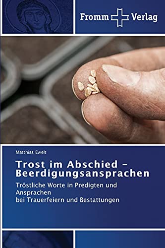 Trost im Abschied - Beerdigungsansprachen: Tröstliche Worte in Predigten und Ansprachen bei Trauerfeiern und Bestattungen von Fromm Verlag