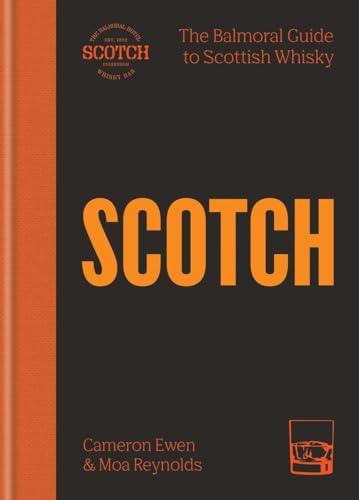 SCOTCH: The Balmoral guide to Scottish whisky
