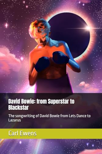David Bowie: from Superstar to Blackstar: The songwriting of David Bowie from Lets Dance to Lazarus