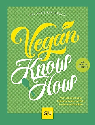 Vegan Know-how: Das ultimative Koch- und Backwissen mit über 70 Rezepten (GU Vegan) von GRÄFE UND UNZER Verlag GmbH