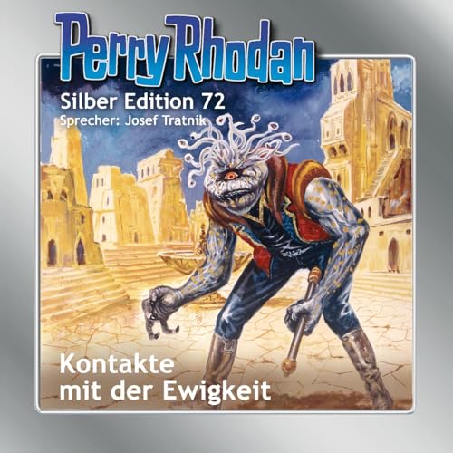 Perry Rhodan Silber Edition 72: Kontakte mit der Ewigkeit: Ungekürzte Ausgabe, Lesung