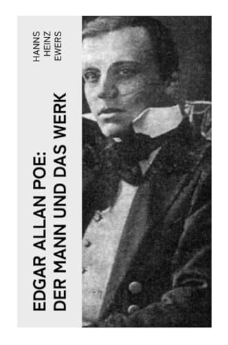 Edgar Allan Poe: Der Mann und das Werk: Eine detaillierte Biografie mit Abbildungen Edgar Allan Poe: Der Mann und das Werk: Eine detaillierte Biografie mit Abbildungen