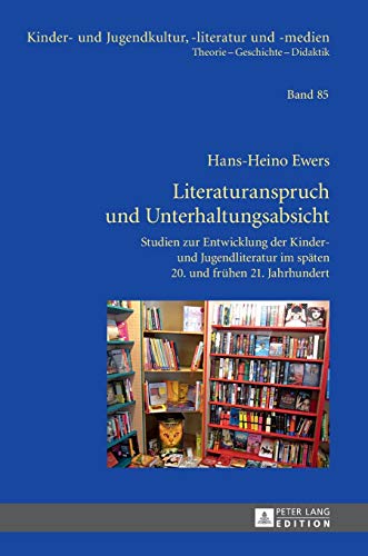 Literaturanspruch und Unterhaltungsabsicht: Studien zur Entwicklung der Kinder- und Jugendliteratur im späten 20. und frühen 21. Jahrhundert (Kinder- und Jugendkultur, -literatur und -medien, Band 85)