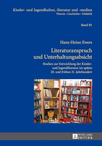 Literaturanspruch und Unterhaltungsabsicht: Studien zur Entwicklung der Kinder- und Jugendliteratur im späten 20. und frühen 21. Jahrhundert (Kinder- und Jugendkultur, -literatur und -medien, Band 85)