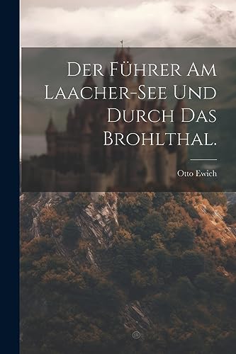 Der Führer am Laacher-See und durch das Brohlthal.