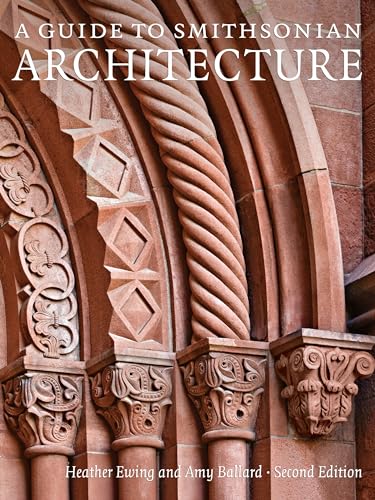 A Guide to Smithsonian Architecture 2nd Edition: An Architectural History of the Smithsonian