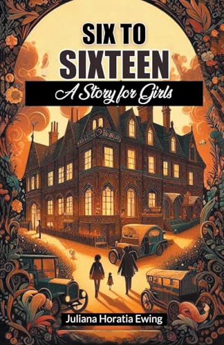 Six to Sixteen A Story for Girls von Double 9 Books