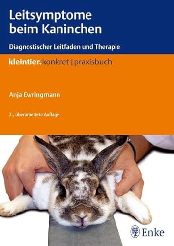 Leitsymptome beim Kaninchen: Diagnostischer Leitfaden und Therapie (Reihe, KLEINTIER KONKRET)