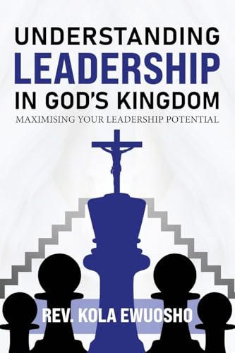 Understanding Leadership in God's Kingdom: Maximising Your Leadership Potential von WP Lighthouse