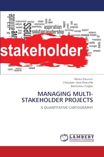 MANAGING MULTI-STAKEHOLDER PROJECTS: A QUANTITATIVE CARTOGRAPHY von LAP LAMBERT Academic Publishing