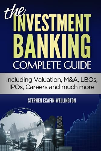 Investment Banking. Complete Guide: Valuation, M&A, LBOs, IPOs, Careers and much more (Finance, Valuation and Banking, Band 2) von Independently published