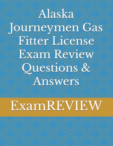 Alaska Journeymen Gas Fitter License Exam Review Questions & Answers von Independently published