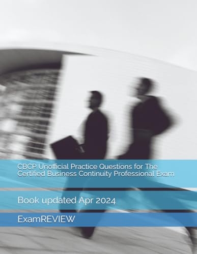 CBCP Unofficial Practice Questions for The Certified Business Continuity Professional Exam CBCP Unofficial Practice Questions for The Certified Business Continuity Professional Exam von Independently published