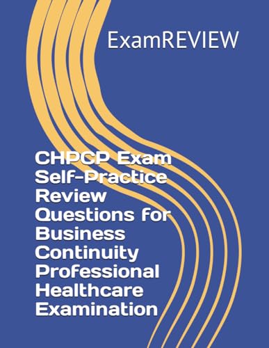 CHPCP Exam Self-Practice Review Questions for Business Continuity Professional Healthcare Examination von Independently published