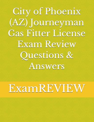 City of Phoenix (AZ) Journeyman Gas Fitter License Exam Review Questions & Answers von Independently published