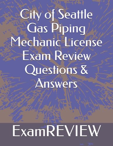 City of Seattle Gas Piping Mechanic License Exam Review Questions & Answers von Independently published