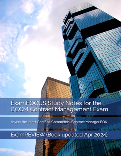 ExamFOCUS Study Notes for the CCCM Contract Management Exam: covers the latest Certified Commercial Contract Manager BOK ExamFOCUS Study Notes for the CCCM Contract Management Exam: covers the latest Certified Commercial Contract Manager BOK