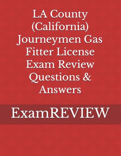 LA County (California) Journeymen Gas Fitter License Exam Review Questions & Answers von Independently published