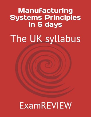 Manufacturing Systems Principles in 5 days: The UK syllabus (BTEC, Band 11)