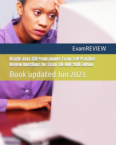 Oracle Java SE8 Programmer Exam Self-Practice Review Questions for Exam 1z0-808 2018 Edition Oracle Java SE8 Programmer Exam Self-Practice Review Questions for Exam 1z0-808 2018 Edition