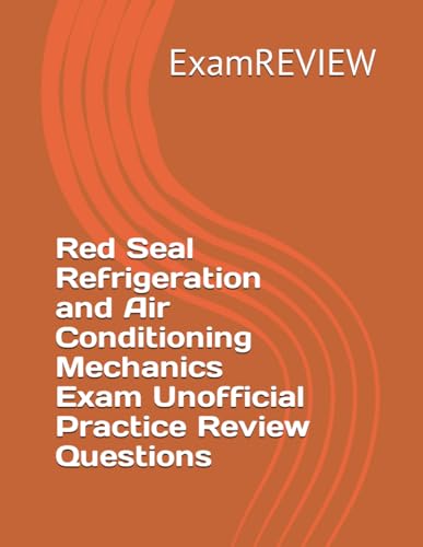 Red Seal Refrigeration and Air Conditioning Mechanics Exam Unofficial Practice Review Questions (Red Seal Program, Band 7) von Independently published