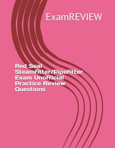 Red Seal Steamfitter/Pipefitter Exam Unofficial Practice Review Questions (Red Seal Program, Band 10) von Independently published