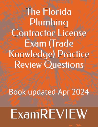 The Florida Plumbing Contractor License Exam (Trade Knowledge) Practice Review Questions