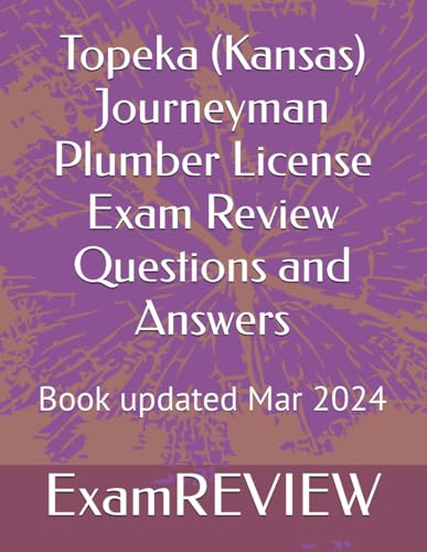 Topeka (Kansas) Journeyman Plumber License Exam Review Questions and Answers