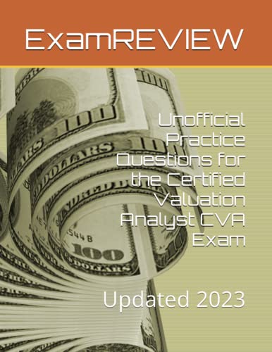 Unofficial Practice Questions for the Certified Valuation Analyst CVA Exam: Updated 2023 von Independently published