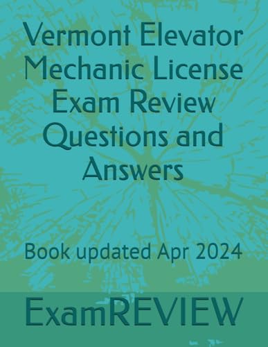 Vermont Elevator Mechanic License Exam Review Questions and Answers von Independently published