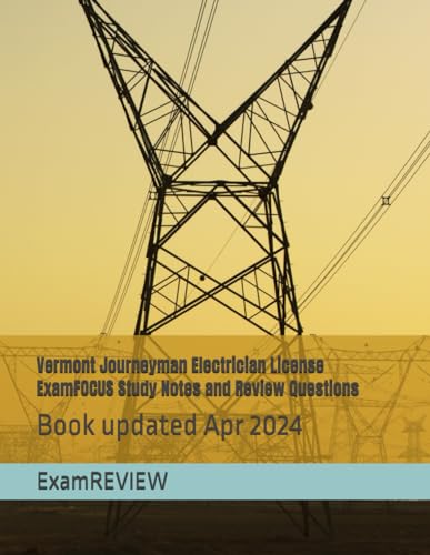 Vermont Journeyman Electrician License ExamFOCUS Study Notes and Review Questions