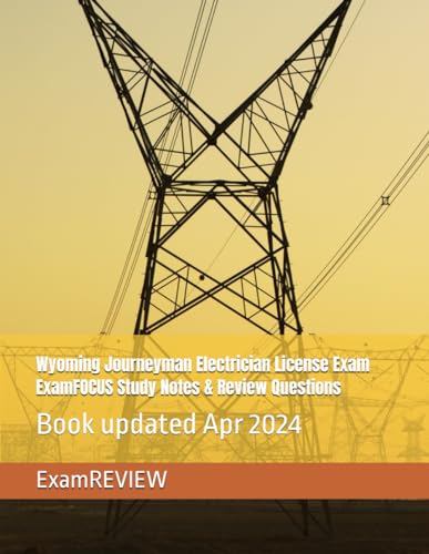 Wyoming Journeyman Electrician License Exam ExamFOCUS Study Notes & Review Questions