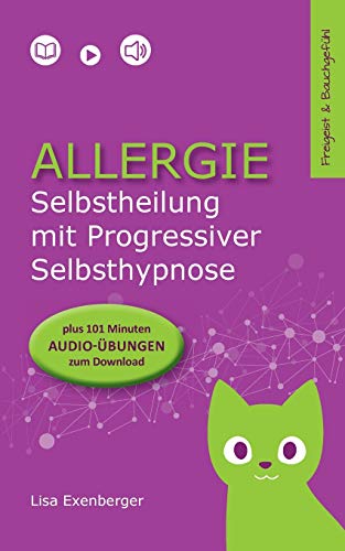 Allergie - Selbstheilung mit Progressiver Selbsthypnose. Nebenwirkung: innerer Frieden (Freigeist & Bauchgefühl 2)