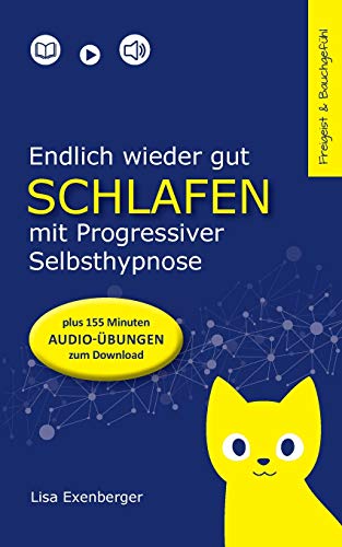 Endlich wieder gut schlafen - mit Progressiver Selbsthypnose. Nebenwirkung: Lebensfreude (Freigeist & Bauchgefühl 3)