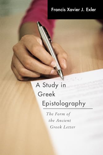 A Study in Greek Epistolography: The Form of the Ancient Greek Letter