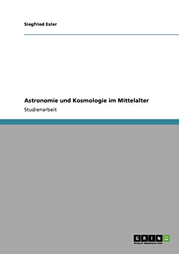 Astronomie und Kosmologie im Mittelalter von GRIN Verlag