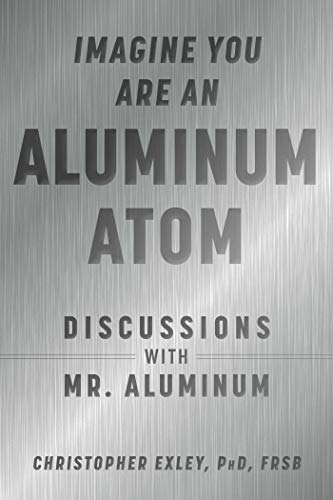 Imagine You Are An Aluminum Atom: Discussions With Mr. Aluminum von Skyhorse