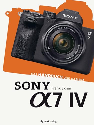 Sony Alpha 7 IV: Das Handbuch zur Kamera (dpunkt.kamerabuch) von dpunkt.verlag GmbH