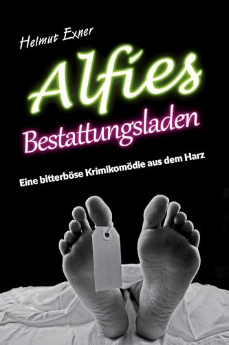 Alfies Bestattungsladen: Eine bitterböse Krimikomödie aus dem Harz