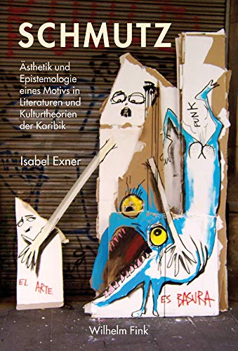 Schmutz. Ästhetik und Epistemologie eines Motivs in Literaturen und Kulturtheorien der Karibik von Fink Wilhelm GmbH + Co.KG