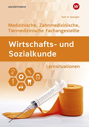 Wirtschafts- und Sozialkunde: Ausgabe für Medizinische, Zahnmedizinische und Tiermedizinische Fachangestellte / Ausgabe für Medizinische, ... Fachangestellte: Lernsituationen Wirtschafts- und Sozialkunde: Ausgabe für Medizinische, Zahnmedizinische und Tiermedizinische Fachangestellte / Ausgabe für Medizinische, ... Fachangestellte: Lernsituationen