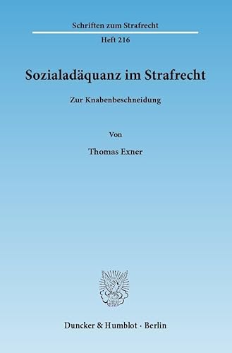 Sozialadäquanz im Strafrecht.: Zur Knabenbeschneidung. (Schriften zum Strafrecht)