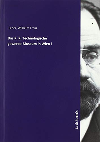 Das K. K. Technologische gewerbe-Museum in Wien i von Inktank-Publishing
