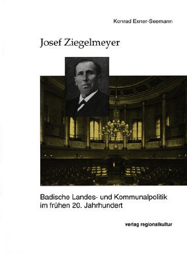 Josef Ziegelmeyer: Badische Landes- und Kommunalpolitik im frühen 20. Jahrhundert von verlag regionalkultur