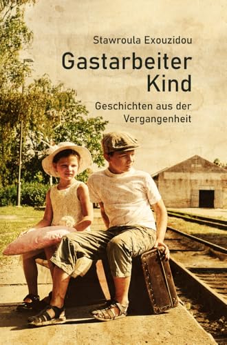 Gastarbeiterkind: Geschichten aus der Vergangenheit