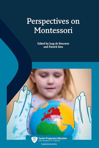 Perspectives on Montessori: 19 international experts about the Montessori method: The pedagogy of Maria Montessori